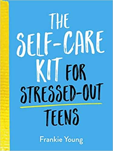 The Self Care Kit for Stressed Out Teens
