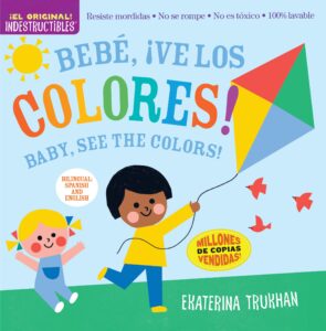indestructibles: bebé, ¡ve los colores! / baby, see the colors!