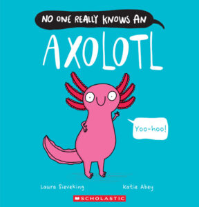scholastic no one really knows axolotl.jpeg